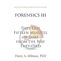 FORENSICS III: They Got Fifteen Minutes of Fame from the Way They Died FORENSICS III: They Got Fifteen Minutes of Fame from the Way They Died Kindle Paperback Hardcover