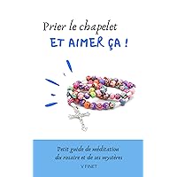 Prier le chapelet et aimer ça !: Guide de méditation du rosaire et de ses mystères (French Edition) Prier le chapelet et aimer ça !: Guide de méditation du rosaire et de ses mystères (French Edition) Paperback Kindle