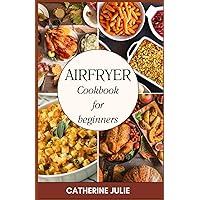 Airfryer Cookbook For Beginners Airfryer Cookbook For Beginners Kindle Paperback
