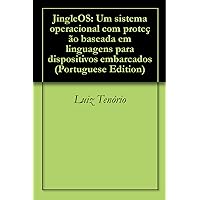 JingleOS: Um sistema operacional com proteção baseada em linguagens para dispositivos embarcados (Portuguese Edition) JingleOS: Um sistema operacional com proteção baseada em linguagens para dispositivos embarcados (Portuguese Edition) Kindle