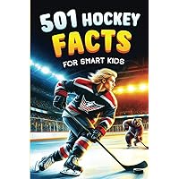 501 Hockey Facts for Smart Kids: The Ultimate Illustrated Collection of Unbelievable Stories and Fun Ice Hockey Trivia for Boys and Girls! (Ice Hockey Books for Kids)