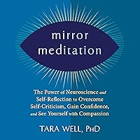 Mirror Meditation: The Power of Neuroscience and Self-Reflection to Overcome Self-Criticism, Gain Confidence, and See Yourself with Compassion Mirror Meditation: The Power of Neuroscience and Self-Reflection to Overcome Self-Criticism, Gain Confidence, and See Yourself with Compassion Audible Audiobook Paperback Kindle Audio CD
