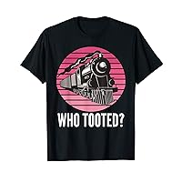 Who Tooted Funny Train Lovers Funny Locomotive & Railroad T-Shirt