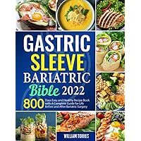 Gastric Sleeve Bariatric Bible 2022: 800 Days Easy and Healthy Recipe Book with A Complete Guide for Life Before and After Bariatric Surgery Gastric Sleeve Bariatric Bible 2022: 800 Days Easy and Healthy Recipe Book with A Complete Guide for Life Before and After Bariatric Surgery Paperback Kindle