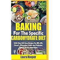 The Complete BAKING FOR THE SPECIFIC CARBOHYDRATE DIET: 100-Day SCD Easy Recipes for IBD, IBS, Chron's, Ulcerative Colitis, and Diabetes, with a 21-Day Meal Plan The Complete BAKING FOR THE SPECIFIC CARBOHYDRATE DIET: 100-Day SCD Easy Recipes for IBD, IBS, Chron's, Ulcerative Colitis, and Diabetes, with a 21-Day Meal Plan Paperback Kindle