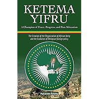 Ketema Yifru: A Champion of Peace, Progress, and African Unity