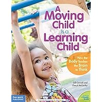 A Moving Child Is a Learning Child: How the Body Teaches the Brain to Think (Birth to Age 7) (Free Spirit Professional®) A Moving Child Is a Learning Child: How the Body Teaches the Brain to Think (Birth to Age 7) (Free Spirit Professional®) Paperback Kindle