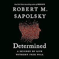 Determined: A Science of Life Without Free Will Determined: A Science of Life Without Free Will Audible Audiobook Hardcover Kindle Paperback
