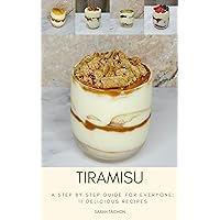 Tiramisu: A step by step guide for everyone: 11 delicious recipes