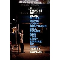 3 Shades of Blue: Miles Davis, John Coltrane, Bill Evans, and the Lost Empire of Cool 3 Shades of Blue: Miles Davis, John Coltrane, Bill Evans, and the Lost Empire of Cool Hardcover Kindle Audible Audiobook