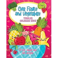 Cute Fruits and Vegetables Toddler Coloring Book: 50 Big, Simple and Fun Designs, Ages 2-4, 8.5 x 11 Inches (21.59 x 27.94 cm)