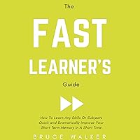 The Fast Learner’s Guide: How to Learn Any Skills or Subjects Quick and Dramatically Improve Your Short-Term Memory in a Short Time The Fast Learner’s Guide: How to Learn Any Skills or Subjects Quick and Dramatically Improve Your Short-Term Memory in a Short Time Audible Audiobook Kindle Paperback
