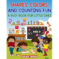 Shapes, Colors, and Counting Fun: A Busy Book for Little Ones