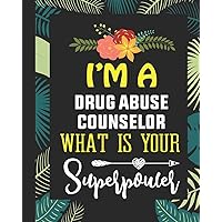 I'm A Drug Abuse Counselor What is Your Superpower: Daily Story Journal/Notebook Funny Guidance Counselor Appreciation Gift Women or Men