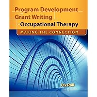 Program Development and Grant Writing in Occupational Therapy: Making the Connection: Making the Connection Program Development and Grant Writing in Occupational Therapy: Making the Connection: Making the Connection Paperback Kindle
