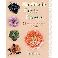 Handmade Fabric Flowers: 32 Beautiful Blooms to Make Handmade Fabric Flowers: 32 Beautiful Blooms to Make Paperback