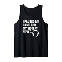I Paused My Game For My Sister Never Computer Gamer Gaming Tank Top