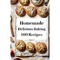 Homemade Delicious Baking 100 Recipes Homemade Delicious Baking 100 Recipes Hardcover Paperback