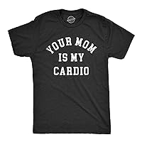 Mens Your Mom is My Cardio T Shirt Funny Offensive Sex Workout Joke Tee for Guys