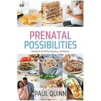 Prenatal Possibilities: Recipes for a Healthy Pregnancy...and Beyond Prenatal Possibilities: Recipes for a Healthy Pregnancy...and Beyond Paperback Kindle