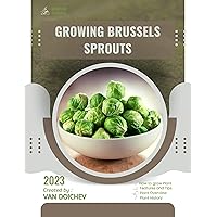 Growing Brussels Sprouts: Guide and overview Growing Brussels Sprouts: Guide and overview Kindle Paperback