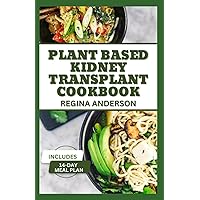Plant Based Kidney Transplant Cookbook: Delicious Low Sodium Recipes to Stay Healthy After Renal Surgery Plant Based Kidney Transplant Cookbook: Delicious Low Sodium Recipes to Stay Healthy After Renal Surgery Paperback Kindle