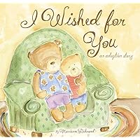 I Wished for You: An Adoption Story For Kids (Marianne Richmond) I Wished for You: An Adoption Story For Kids (Marianne Richmond) Hardcover