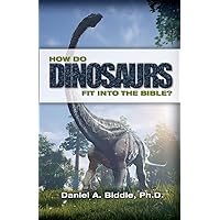 How Do Dinosaurs Fit into the Bible?: Scientific Evidence That Dinosaurs Lived Recently How Do Dinosaurs Fit into the Bible?: Scientific Evidence That Dinosaurs Lived Recently Paperback Kindle