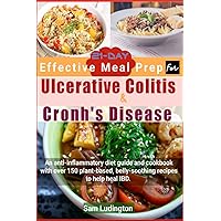 21-Day Effective Meal Prep For Ulcerative Colitis And Crohn’s Disease: An anti-nflammatory diet guide and cookbook with over 150 plant-based, belly-soothing recipes to help heal IBD 21-Day Effective Meal Prep For Ulcerative Colitis And Crohn’s Disease: An anti-nflammatory diet guide and cookbook with over 150 plant-based, belly-soothing recipes to help heal IBD Paperback Kindle