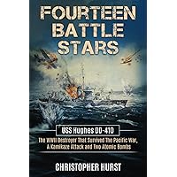 Fourteen Battle Stars: USS Hughes DD-410 - The WWII Destroyer That Survived The Pacific War, A Kamikaze Attack and Two Atomic Bombs Fourteen Battle Stars: USS Hughes DD-410 - The WWII Destroyer That Survived The Pacific War, A Kamikaze Attack and Two Atomic Bombs Paperback Kindle