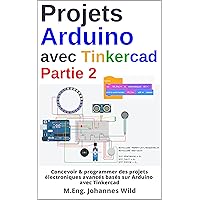 Projets Arduino avec Tinkercad | Partie 2: Concevoir & programmer des projets électroniques avancés basés sur Arduino avec Tinkercad (Arduino | Introduction et Projets t. 3) (French Edition) Projets Arduino avec Tinkercad | Partie 2: Concevoir & programmer des projets électroniques avancés basés sur Arduino avec Tinkercad (Arduino | Introduction et Projets t. 3) (French Edition) Kindle Paperback