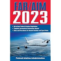 FAR/AIM 2023: Up-to-Date FAA Regulations / Aeronautical Information Manual (FAR/AIM Federal Aviation Regulations) FAR/AIM 2023: Up-to-Date FAA Regulations / Aeronautical Information Manual (FAR/AIM Federal Aviation Regulations) Paperback Kindle