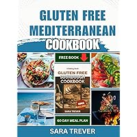GLUTEN FREE MEDITERRANEAN DIET COOKBOOK: From Tasty Breads And Appetizers To sumptuous Seafoods, Enjoy Classic Mediterranean Meals Without Gluten. (How to diet)