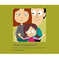 What is Depression?: Children’s educational book about parental depression What is Depression?: Children’s educational book about parental depression Kindle Paperback