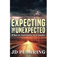 Expecting the Unexpected: What to Anticipate As a Leader Expecting the Unexpected: What to Anticipate As a Leader Paperback Kindle Audible Audiobook
