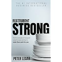 Restaurant Strong: First Principles of Restaurant Outperformance and How to Make Them Yours Restaurant Strong: First Principles of Restaurant Outperformance and How to Make Them Yours Kindle Paperback Hardcover