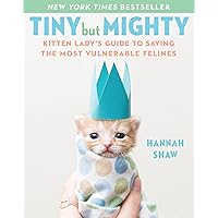 Tiny But Mighty: Kitten Lady's Guide to Saving the Most Vulnerable Felines Tiny But Mighty: Kitten Lady's Guide to Saving the Most Vulnerable Felines Hardcover Kindle Audible Audiobook