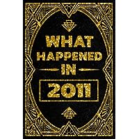 What Happened In 2011 Notebook: 11st Birthday Gift / Journal & Notebook For Boys and Girls Born In 2011 / Birthday Present Ideas for 11 Years Old, ... Gft for Celebrating Birthday, 120 pages
