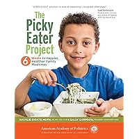 The Picky Eater Project: 6 Weeks to Happier, Healthier Family Mealtimes The Picky Eater Project: 6 Weeks to Happier, Healthier Family Mealtimes Paperback Kindle