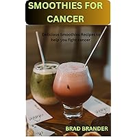 SMOOTHIES FOR CANCER: 20 Delicious Smoothies Recipes to help you fight cancer