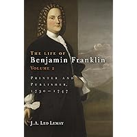 The Life of Benjamin Franklin, Volume 2: Printer and Publisher, 173-1747 The Life of Benjamin Franklin, Volume 2: Printer and Publisher, 173-1747 Hardcover Kindle
