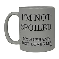 Rogue River Tactical Best Funny Coffee Mug Wife I'm Not Spoiled Husband Loves Me Novelty Cup Wives Great Gift Idea For Mom Mothers Day Mom Grandma Spouse Bride Lover Or Parent (Spoiled)
