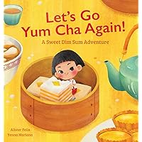 Let's Go Yum Cha Again: A Sweet Dim Sum Adventure! Let's Go Yum Cha Again: A Sweet Dim Sum Adventure! Hardcover