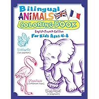 Bilingual Animals Coloring Book for Kids Ages 4-8 (English French Edition): Learn French for Kids Workbook with 45 Realistic Animal as Seen in Nature: ... French. (Bilingual Children's Books - Vol 1) Bilingual Animals Coloring Book for Kids Ages 4-8 (English French Edition): Learn French for Kids Workbook with 45 Realistic Animal as Seen in Nature: ... French. (Bilingual Children's Books - Vol 1) Paperback