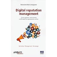 Digital reputation management. Come gestire, promuovere e difendere la propria reputazione online Digital reputation management. Come gestire, promuovere e difendere la propria reputazione online Paperback Kindle