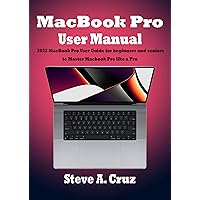 MacBook Pro User Manual: 2022 MacBook Pro User Guide for beginners and seniors to Master Macbook Pro like a Pro MacBook Pro User Manual: 2022 MacBook Pro User Guide for beginners and seniors to Master Macbook Pro like a Pro Kindle Paperback