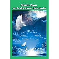 Chérir Dieu en la douceur des mots (French Edition) Chérir Dieu en la douceur des mots (French Edition) Kindle Paperback
