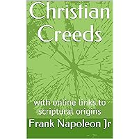 Christian Creeds: with online links to scriptural origins (View from the Pew) Christian Creeds: with online links to scriptural origins (View from the Pew) Kindle