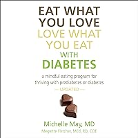 Eat What You Love, Love What You Eat with Diabetes: A Mindful Eating Program for Thriving with Prediabetes or Diabetes Eat What You Love, Love What You Eat with Diabetes: A Mindful Eating Program for Thriving with Prediabetes or Diabetes Audible Audiobook Kindle Paperback