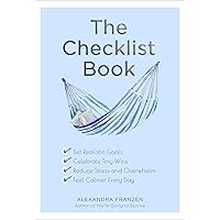 The Checklist Book: Set Realistic Goals, Celebrate Tiny Wins, Reduce Stress and Overwhelm, and Feel Calmer Every Day The Checklist Book: Set Realistic Goals, Celebrate Tiny Wins, Reduce Stress and Overwhelm, and Feel Calmer Every Day Kindle Paperback
